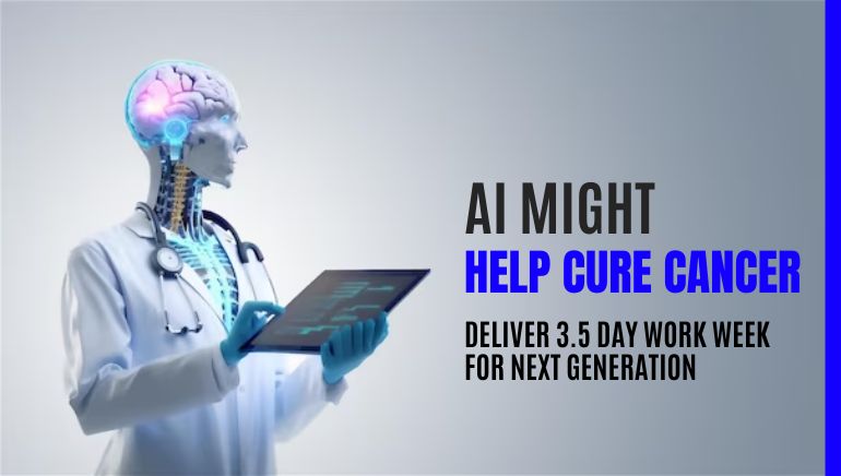AI Might Help Cure Cancer, Deliver 3.5 Day Work Week for Next Generation