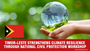 Timor-Leste Steps Up Disaster Preparedness as Climate Risks Intensify