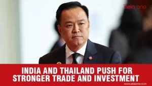 India and Thailand Seek to Strengthen Trade, Investment and Business Links