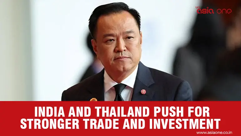 India and Thailand Seek to Strengthen Trade, Investment and Business Links