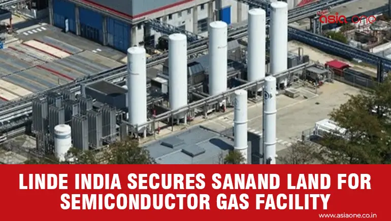 Linde Acquires 8 Acres in Sanand for Semiconductor Gas Plant