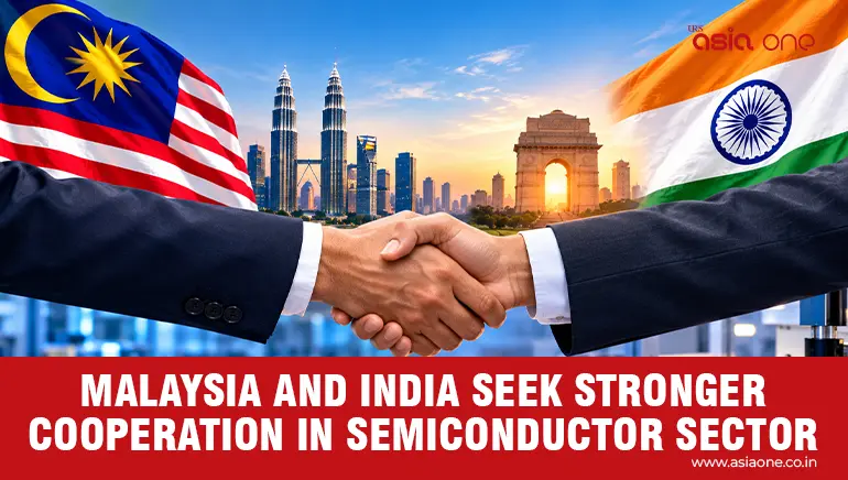 Malaysia, India Seek Stronger E&E and Semiconductor Cooperation