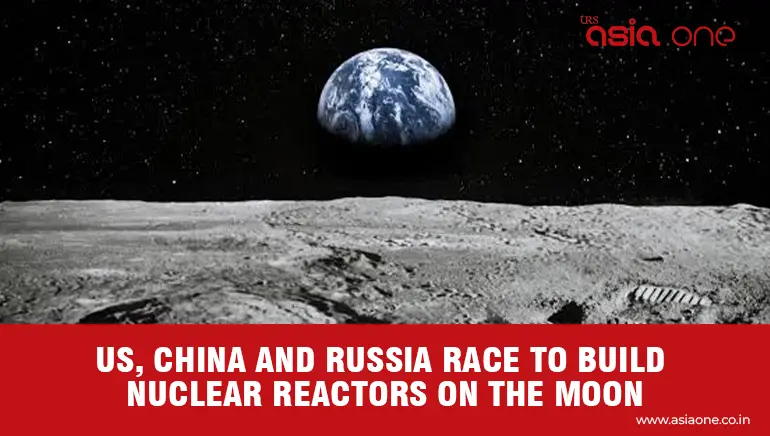 US, China and Russia Race to Develop Nuclear Power for the Moon