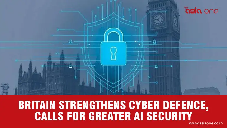 Britain strengthens cyber defence, calls for greater AI security